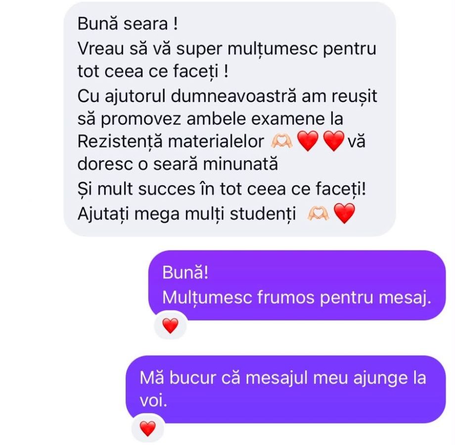 Mesaj de la un student: „Cu ajutorul dumneavoastră am reușit să promovez ambele examene la Rezistența materialelor. Ajutați mega mulți studenți.”